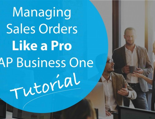Managing Sales Orders Like a Pro in SAP Business One – Part 2