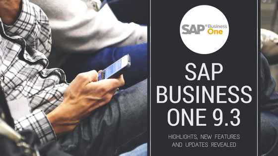SAP Business One 9.3 highlights new features and updates revealed - now in general availability in Australia